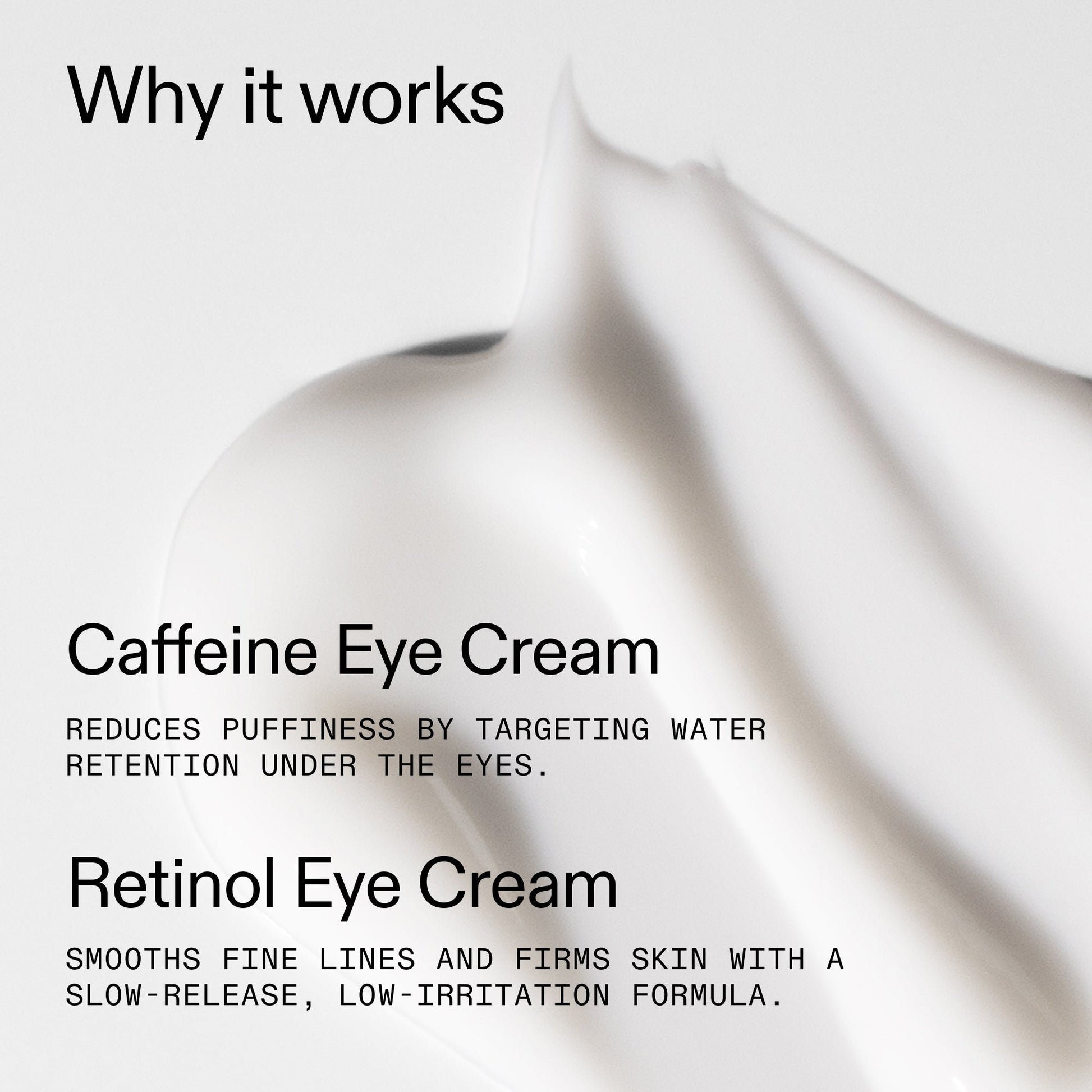 caffeine-retinol-eye-cream-duo-g5 Tired_Eyes_Duo_Why_it_works_2000x2000_de4123f2-67bf-4a7f-83c5-3c982686af46.jpg